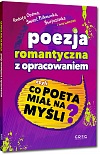 Poezja romantyczna z opracowaniem, czyli co poeta mia� na my�li? (Reduta Ordona, �mier� Pu�kownika, �witezianka, W pami�tniku Zofii Bobr�wny i inne wiersze) - Adam Mickiewicz, Juliusz S�owacki i inni